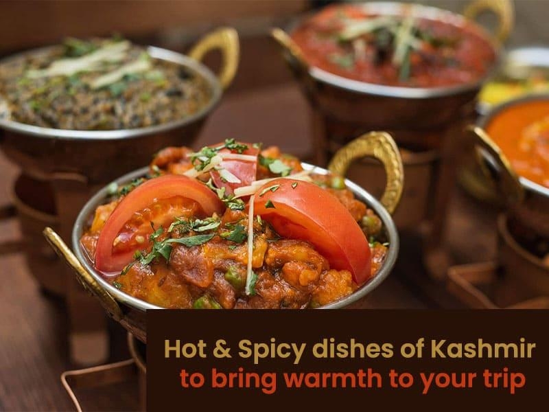Hot & Spicy dishes of Kashmir to bring warmth to your trip
